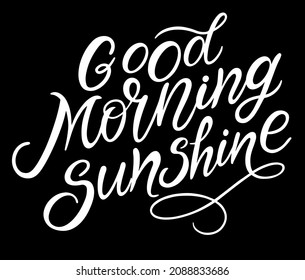 Good morning sunshine text. Handwritten calligraphy text for inspirational posters, concept of a cheer up note to someone to encourage them in a bad day