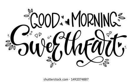 Good Morning Sweetheart phrase. Trendy wedding template with sweetheart lettering. Valentine day calligraphy vector. Vector type illustration. Sweetheart lettering, great design for any purposes.
