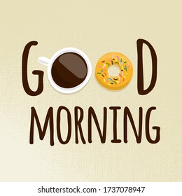 Good morning text with illustration a cup coffee with donut on a light background 
