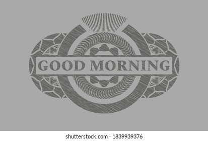 Good morning text inside Grey stroke realistic badge. Solid classic background. Intense illustration. 
