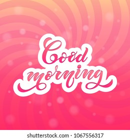 Good Morning typographic vector design for greeting card, lettering composition. Modern Calligraphy. Handwritten Inspirational motivational quote. Vector illustration.