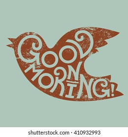 Good morning! - unique handdrawn lettering in bird shape. Vector colored illustration. Linocut effect, rough simple design.