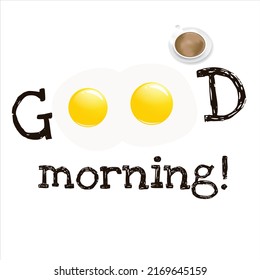 Good Morning Vector Design. Hand draw typographic design with fry egg and coffee cup  