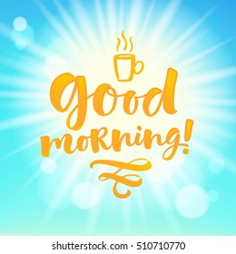 Good morning! vector lettering illustration. Hand drawn phrase. Modern brush calligraphy for invitation and greeting card, t-shirt, prints and posters. Sunshine background