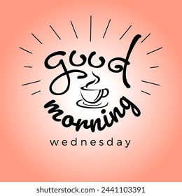 Good Morning Wednesday, Happy Wednesday, Morning vibe, positive and beautiful day, First Greetings 