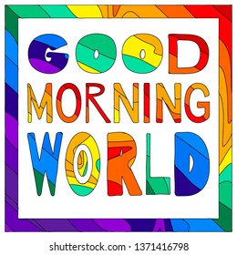 Good morning world - funny cartoon inscription and colorful frame. The inscription for banners, posters and prints on clothing (T-shirts).