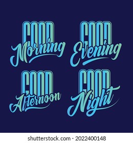 Good morning-good evening-good afternoon-good night text typography vector for print item 