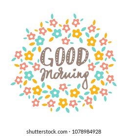 Good morning-handdrawn lettering with decorative illustration elements: cup of coffee and flowers. Floral air balloon. Isolated elements for postcards, prints, flayers, banners, posters, commercial.