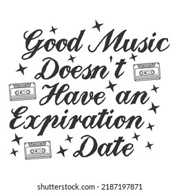 Good Music Doesn't Have An Expiration Date Motivation Typography Quote Design.