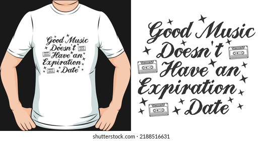 Good Music Doesn't Have An Expiration Date Motivation Typography Quote T-Shirt Design.
