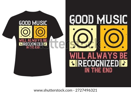 Good music will always be recognized in the end T-Shirt Design