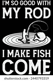 
I'm So Good With My Rod I Make Fish eps cut file for cutting machine