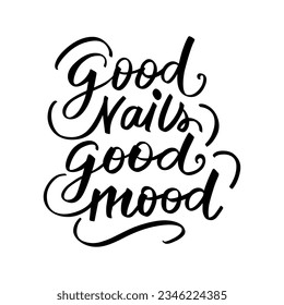 Good Nails Good Mood Vector Handwritten lettering phrase. Inspiration Quote for Studio, Manicure Master, Beauty Salon, Print Poster, Decorative Card. Calligraphy Illustration.
