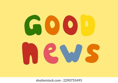 Good News colorful quote cartoon style illustration. Hand drawn letters with inspiration.