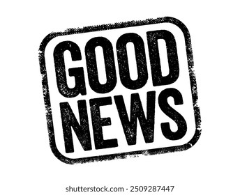 Good News refers to positive, favorable, or encouraging information, text concept stamp