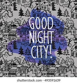 Good night city! paint stains and freehand drawing. City children's drawing. Houses, trees, shrubs.