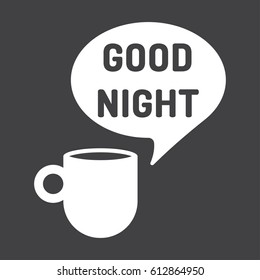 Good night. Cup of coffee icon. Vector illustration on dark background.
