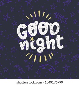 Good Night hand drawn lettering text on the dark background with sketched stars. Handwritten inscription with white rough texture letters. Evening good bye phrase for bedroom decor, poster. Vector