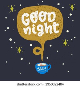 Good night hand drawn lettering text in speech bubble raising form a cup. Evening hot chocolate with marshmallow on starry sky background. Poster for kitchen, kid's bedroom, home. Vector illustration