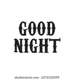 Good Night. Hand drawn typography poster. T shirt hand lettered calligraphic design. Inspirational vector typography.