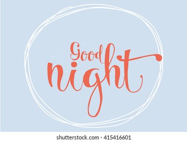 Good night inscription. Greeting card with calligraphy. Hand drawn lettering. Typography for invitation, banner, poster or clothing design. Vector quote.