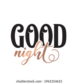 Good night. Modern feminism quote isolated on white background. Modern lettering art for poster, greeting card, t-shirt. Black and bronze gold inspirational girly quote design vector.
