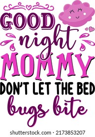 Good night mommy do not let the bed bugs bite Baby Funny t shirt   mug design vector illustration