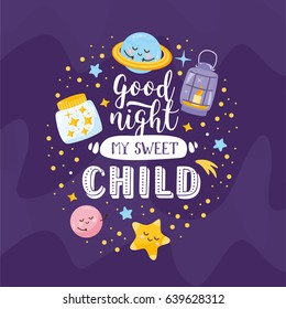 "Good Night My Sweet Child". Magic kids illustration with moon, planets and different elements of space. Beautiful poster for baby room or bedroom. Childish greeting card. Hand drawn letters.