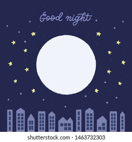 Good night. Night time sky, city landscape with big white moon and stars, vector hand drawn illustration with lettering