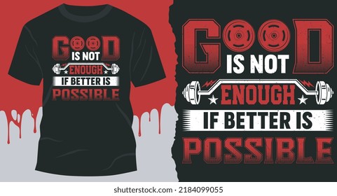 Good Is Not Enough If Better Is Possible. t-shirt premium vector design, Gym, fitness and workout quotes, T-shirt resources, gym stickers design, workout mug design.