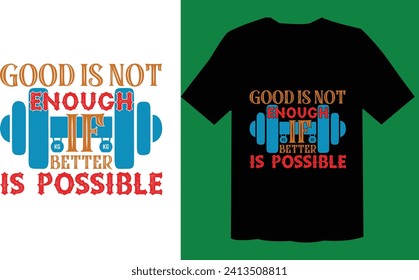 Good Is Not Enough If Better Is Possible T Shirt File , Workout T Shirt File