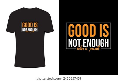 Good is not enough, better is possible. typography t-shirt design. Famous quotes t-shirt design.
