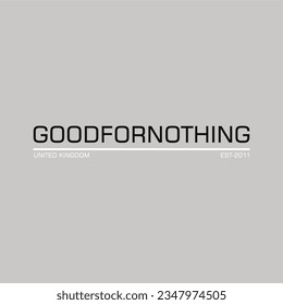 Good for nothing typography slogan for t shirt printing, tee graphic design.  