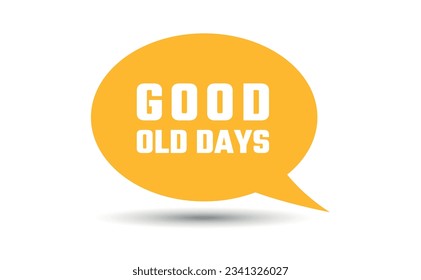 good old days speech bubble vector illustration. Communication speech bubble with good old days text