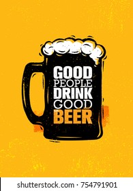 Good People Drink Good Beer. Craft Brewery Artisan Creative Vector Sign Concept. Rough Handmade Alcohol  Banner. Menu Page Design Element