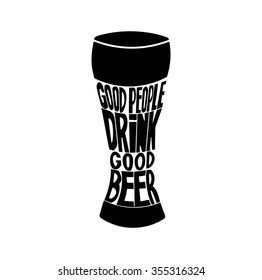 "Good people drink good beer"- Handdrawn inspirational and encouraging quote Vector isolated typography design.