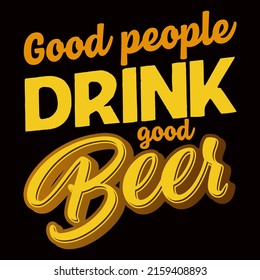GOOD PEOPLE DRINK GOOD BEER. Beer t shirt and mug design vector illustration