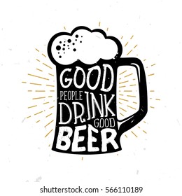 Good people drink good beer - beer themed quote inside the glass of beer, vintage monochrome stock illustration, typography design