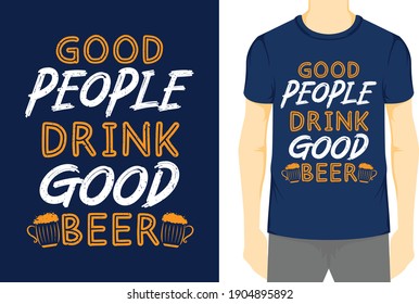 Good People Drink Good Beer, Typography Vector graphic for t-shirt, Vector Poster, typographic quote, or t-shirt.