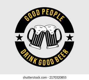 "Good People Drink Good Beer" typography vector t-shirt design for digital screen printing etc