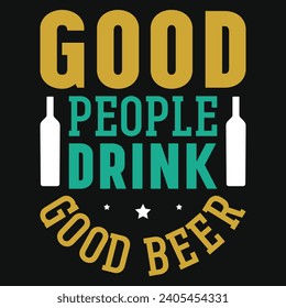 Good people drink good beer typography tshirt design 
