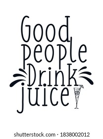 Good people drink juice. Hand drawn typography poster design. Premium Vector.