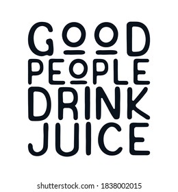 Good people drink juice. Hand drawn typography poster design. Premium Vector.