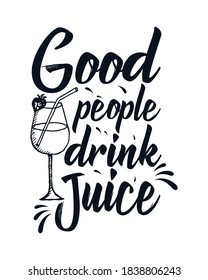 Good people drink juice. Hand drawn typography poster design. Premium Vector.