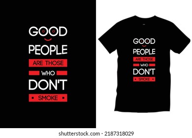 Good people are those who don't smoke. Modern quotes motivational
typography t shirt design for prints, apparel, vector, art, illustration, typography, poster, template, trendy black tee shirt design.