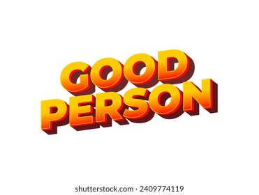 Good person. Text effect design in 3D look. Eye catching color