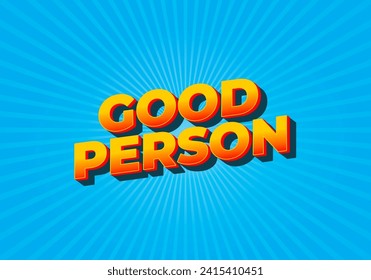 Good person. Text effect design in 3D look. Eye catching color