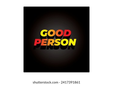 Good person. Text effect design in 3D look. Eye catching color