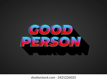 Good person. Text effect design in 3D look. Eye catching color