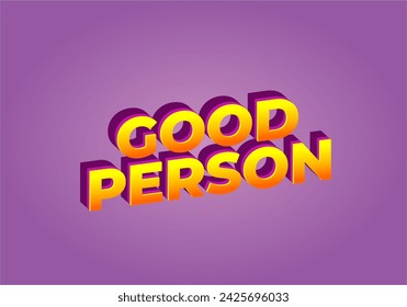 Good person. Text effect design in 3D look. Eye catching color